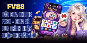 Bầu Cua Online FV88 - Chia Sẻ Quy Trình Nhập Cuộc Cho Tân Thủ