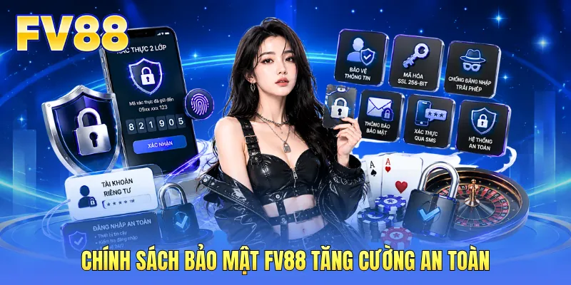 Chính sách bảo mật FV88 tăng cường an toàn