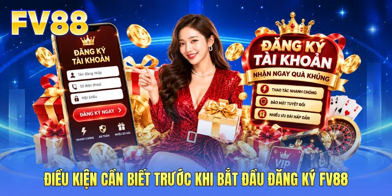 Điều kiện cần biết trước khi bắt đầu đăng ký FV88