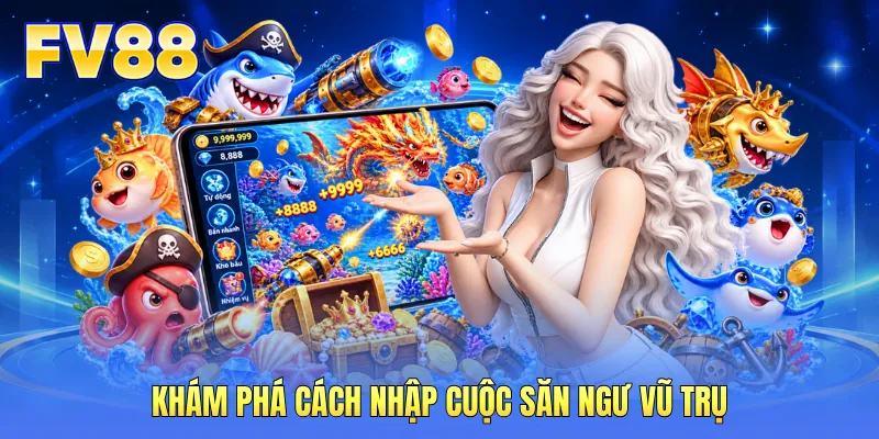 Khám phá cách nhập cuộc săn ngư vũ trụ
