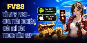 Tải App FV88 - Đưa Trải Nghiệm Giải Trí Vào Trong Tầm Tay