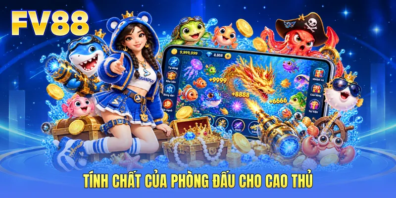 Tính chất của phòng đấu cho cao thủ